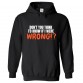 Don't You Think I'd Know If I Were Wrong Unisex Kids and Adults Pullover Hoodie							 									 									